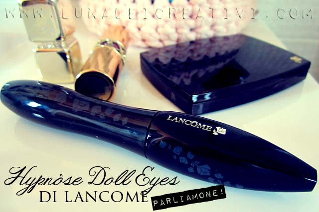 Mascara Hypnôse Doll Eyes di Lancome: Che Occhioni! Mascara Hypnôse Doll Eyes di Lancome: Che Occhioni!