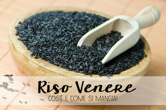 Riso Venere o Riso Nero, Cos'é e Di cosa Sa